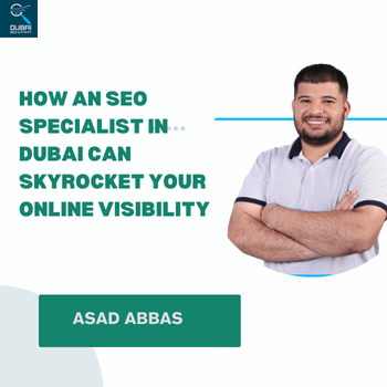 How an SEO Specialist in Dubai Can Skyrocket Your Online Visibility